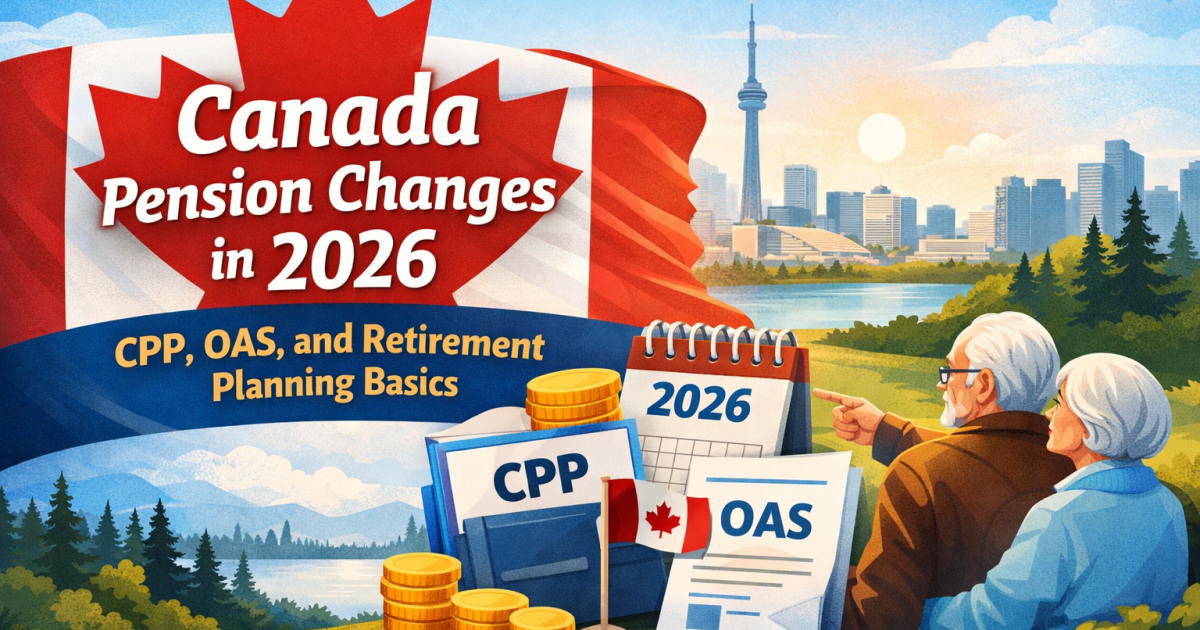 Canada Pension Changes in 2026: CPP, OAS, and Retirement Planning Basics