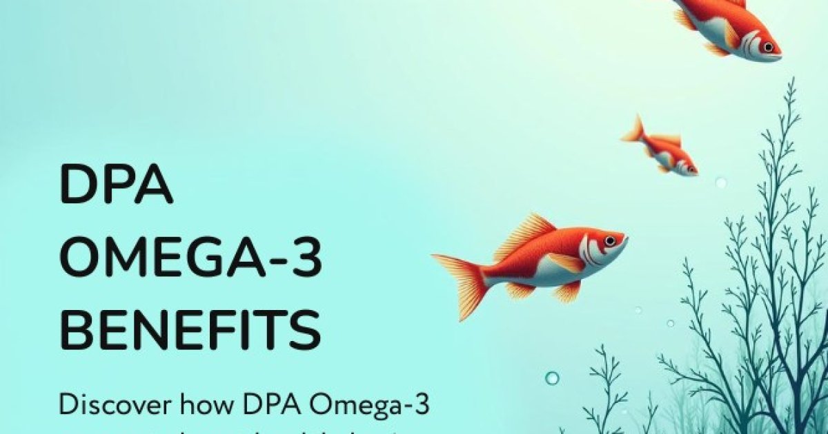 DPA Omega-3 Benefits: The Overlooked Fatty Acid That Could Boost Your Heart, Brain, and More