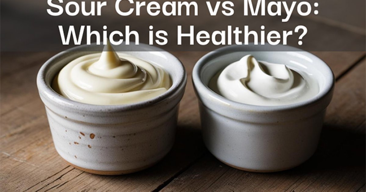 Sour Cream vs Mayo: Nutrition, Taste, and the Healthier Choice Explained