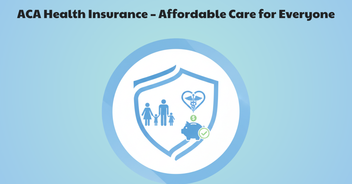 ACA Health Insurance and the Affordable Care Act